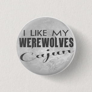 Jag gillar min Werewolves som Cajun klämmer fast Knapp