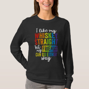 Jag gillar min whisky Rak, men mina vänner kan gå. T Shirt