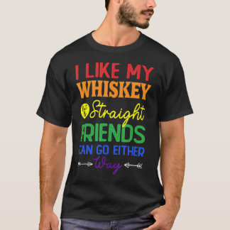Jag gillar min whisky Rak, men mina vänner kan gå. T Shirt