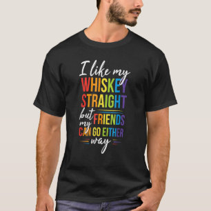 Jag gillar min whisky Rak, men mina vänner kan gå. T Shirt