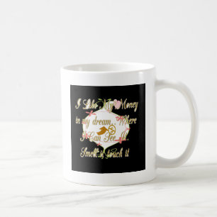Jag gillar mina pengar i drömmarna där jag kan. kaffemugg