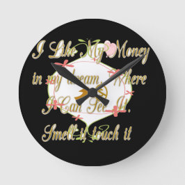 Jag gillar mina pengar i drömmarna där jag kan. rund klocka