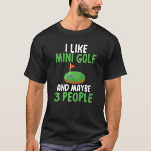Jag gillar Mini Golf och kanske 3 personer Mini Go T Shirt