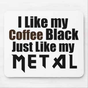 Jag gillar mitt kaffe Black precis som Metall Musmatta