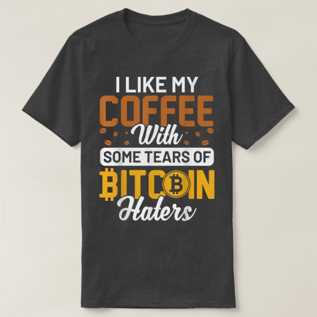 Jag Gillar Mitt Kaffe Med Tårar Från Bitcoin-Hatar T Shirt (Design framsida)