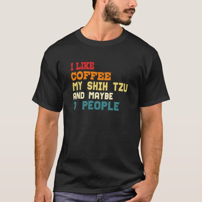 Jag gillar mitt kaffe mitt Shih Tzu och kanske tre T Shirt (Framsida)