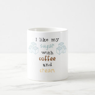 Jag gillar mitt socker med kaffe och kräm kaffemugg