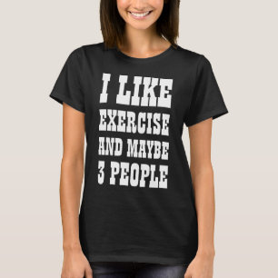 Jag gillar motion och kanske 3 personer T-shirt
