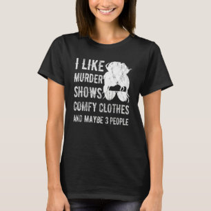 Jag gillar Murder visar komfy kläder och kanske 3  T Shirt