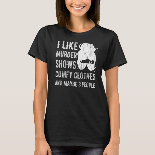 Jag gillar Murder visar komfy kläder och kanske 3  T Shirt (Framsida)