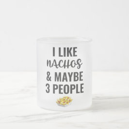 Jag gillar Nachos och kanske 3 personer Frostad Glasmugg