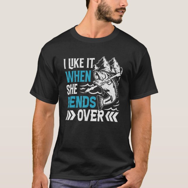 Jag gillar när hon böjer sig över fisket t shirt (Framsida)