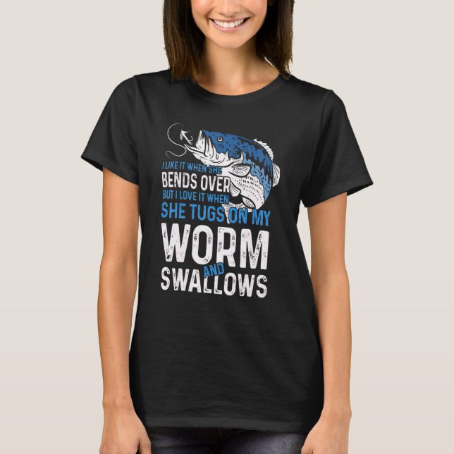 Jag gillar när hon böjer sig över när hon fiskar f t shirt (Framsida)