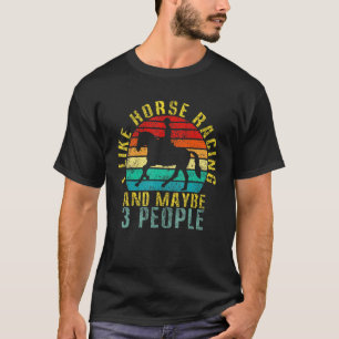 Jag gillar och hästar Tävla och kanske 3 personer  T Shirt