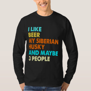 Jag Gillar Öl Min Siberian Husky Och Kanske 3 Pers T Shirt
