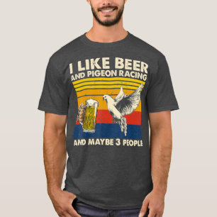 Jag gillar öl och duva tävla och kanske 3 person t shirt