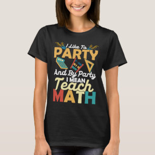 Jag gillar Party och Party I Elak Teach Math Edu T Shirt