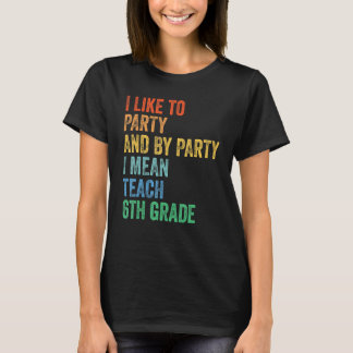 Jag gillar Party och Party I Elaket Teach 6e Grad T Shirt