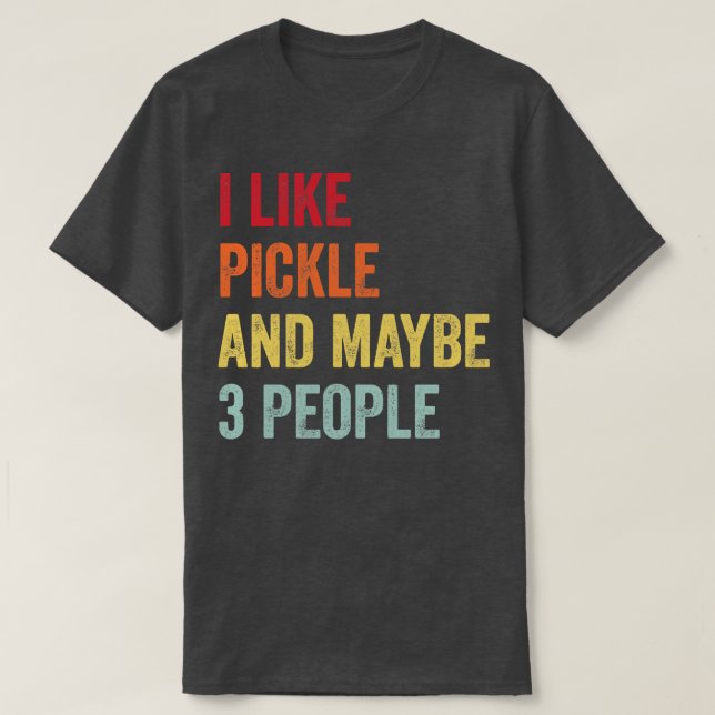 Jag gillar Pickle kanske 3 personer T Shirt (Design framsida)