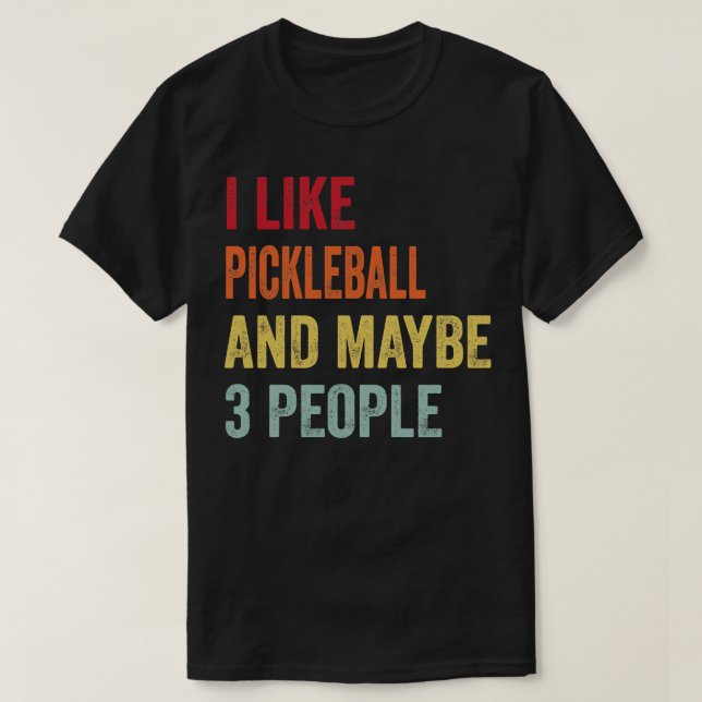 Jag gillar Pickleball kanske 3 personer T Shirt (Design framsida)