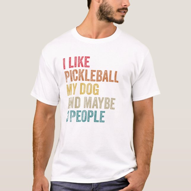 Jag gillar Pickleball Min Hund kanske tre personer T Shirt (Framsida)