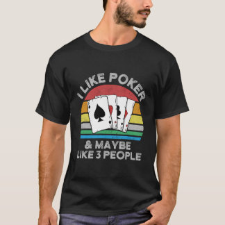 Jag gillar Poker och kanske som tre personer. T Shirt