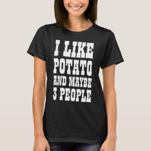 Jag gillar potatis och kanske 3 personer T-Shirt