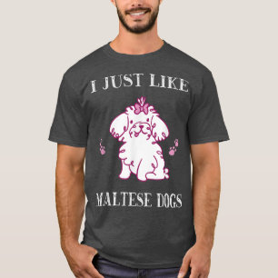 Jag gillar precis maltesiska Hundar Cute Maltese H T Shirt
