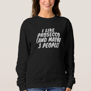 Jag gillar Prosecco och kanske 3 personer T Shirt
