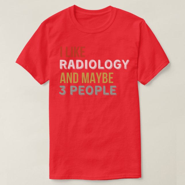 Jag gillar radiologi och kanske tre personer 1 t shirt (Design framsida)