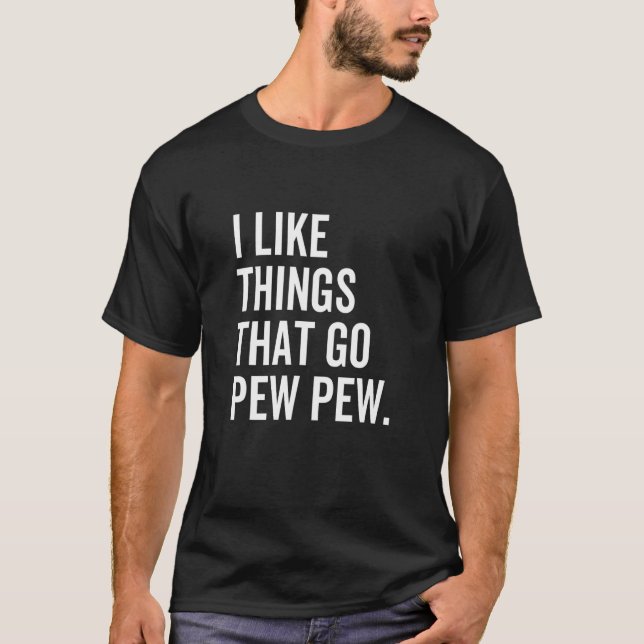 Jag gillar Sak som går och pew Pew Gun Firearm Ent T Shirt (Framsida)