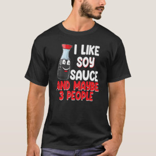 Jag gillar sojasås och kan vara 3 kvinnor sås. t shirt