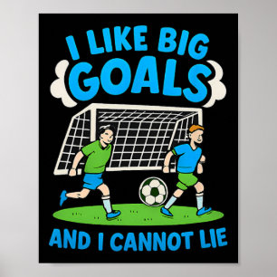Jag gillar stora mål och jag kan inte ljuga Fotbol Poster