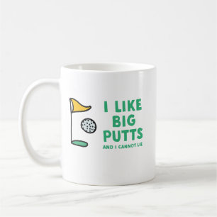 Jag gillar stora putts, och jag kan inte ljuga den kaffemugg