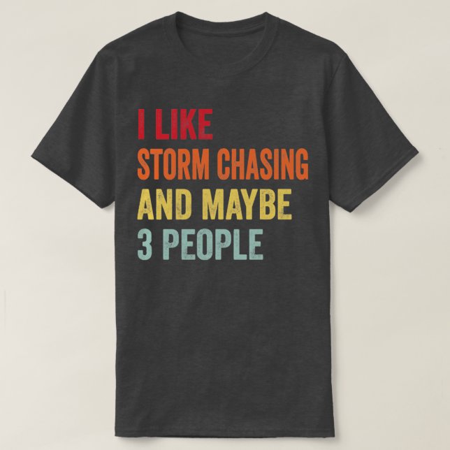 Jag gillar Storm Chasing kanske 3 människor Storm  T Shirt (Design framsida)