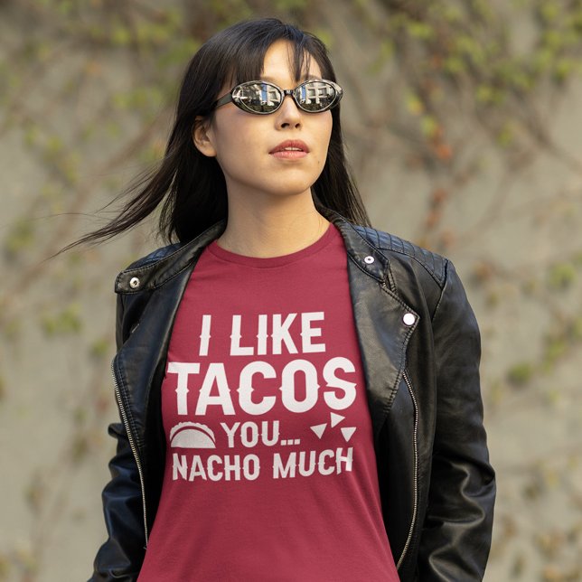 Jag gillar Tacos, du Nacho mycket T-Shirt (Skapare uppladdad)