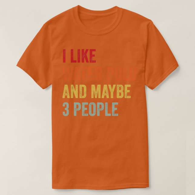 Jag gillar Vatten Polo kanske 3 personer T Shirt (Design framsida)