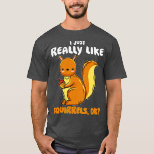 Jag Gillar Verkligen Ekorrar Ok T Shirt
