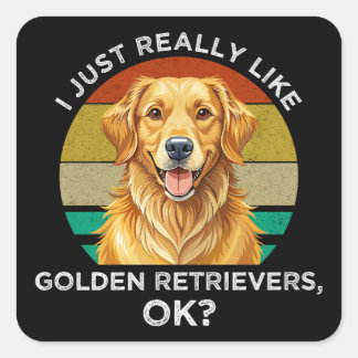Jag Gillar Verkligen Golden Retrievers, OK? Fyrkantigt Klistermärke