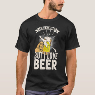Jag gillar vetenskap men jag Kärlek Beer T Shirt