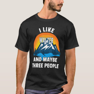 Jag gillar Walter och kanske tre personer T Shirt