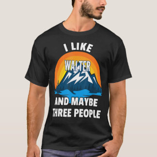 Jag gillar Walter och kanske tre personer T Shirt
