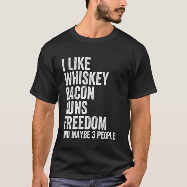 Jag gillar Whiskey Bacon Guns Freedom och kanske 3 T Shirt (Framsida)