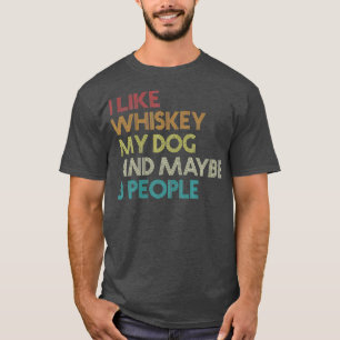 Jag gillar Whiskey min Hund och kanske tre människ T Shirt