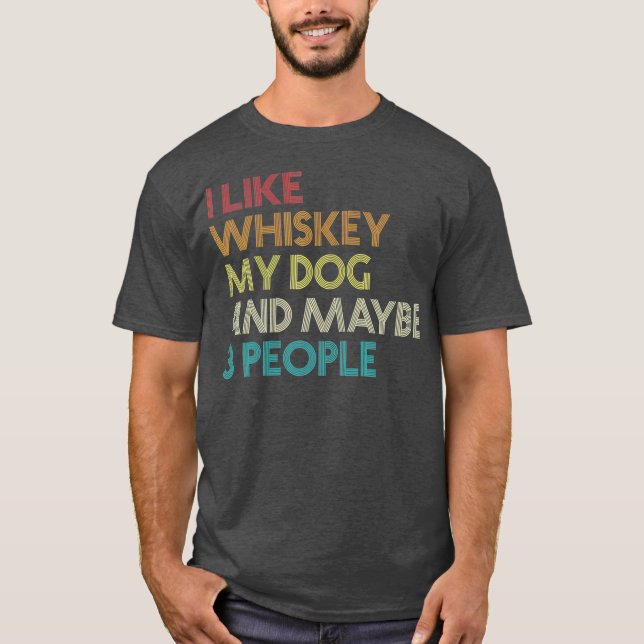 Jag gillar Whiskey min Hund och kanske tre människ T Shirt (Framsida)