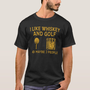 Jag gillar Whiskey och Golf och kanske 3 människor T Shirt