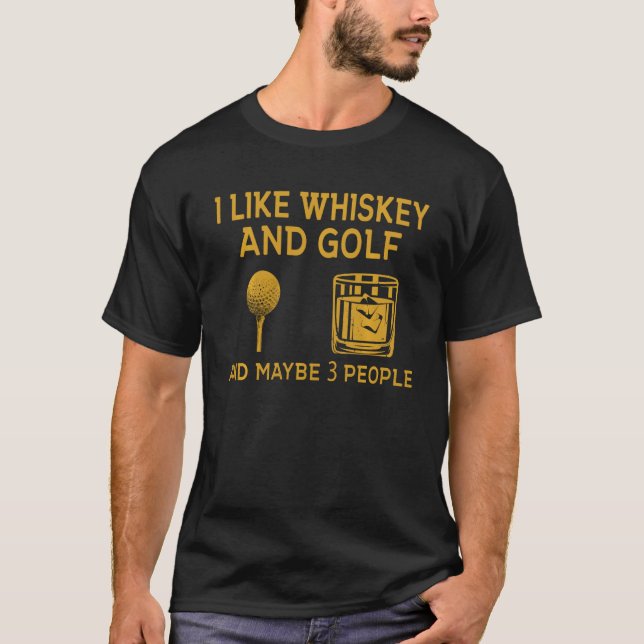 Jag gillar Whiskey och Golf och kanske 3 människor T Shirt (Framsida)