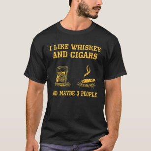 Jag gillar whisky och cigarrer och kanske 3 person t shirt