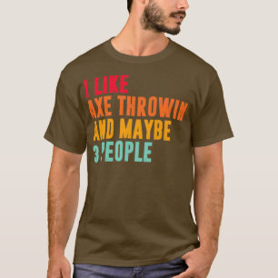 Jag gillar yxkastning och kanske 3 personer i röve t shirt