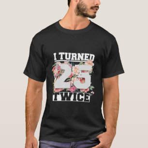 Jag gjorde 25 två gånger femtio år gammal femtio t shirt